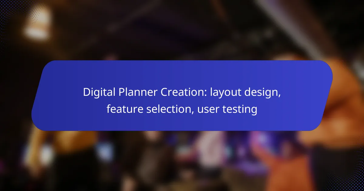 Digital Planner Creation: layout design, feature selection, user testing