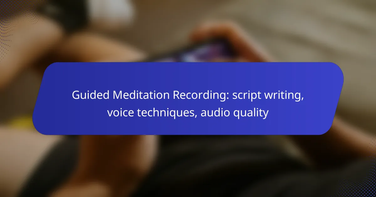 Guided Meditation Recording: script writing, voice techniques, audio quality