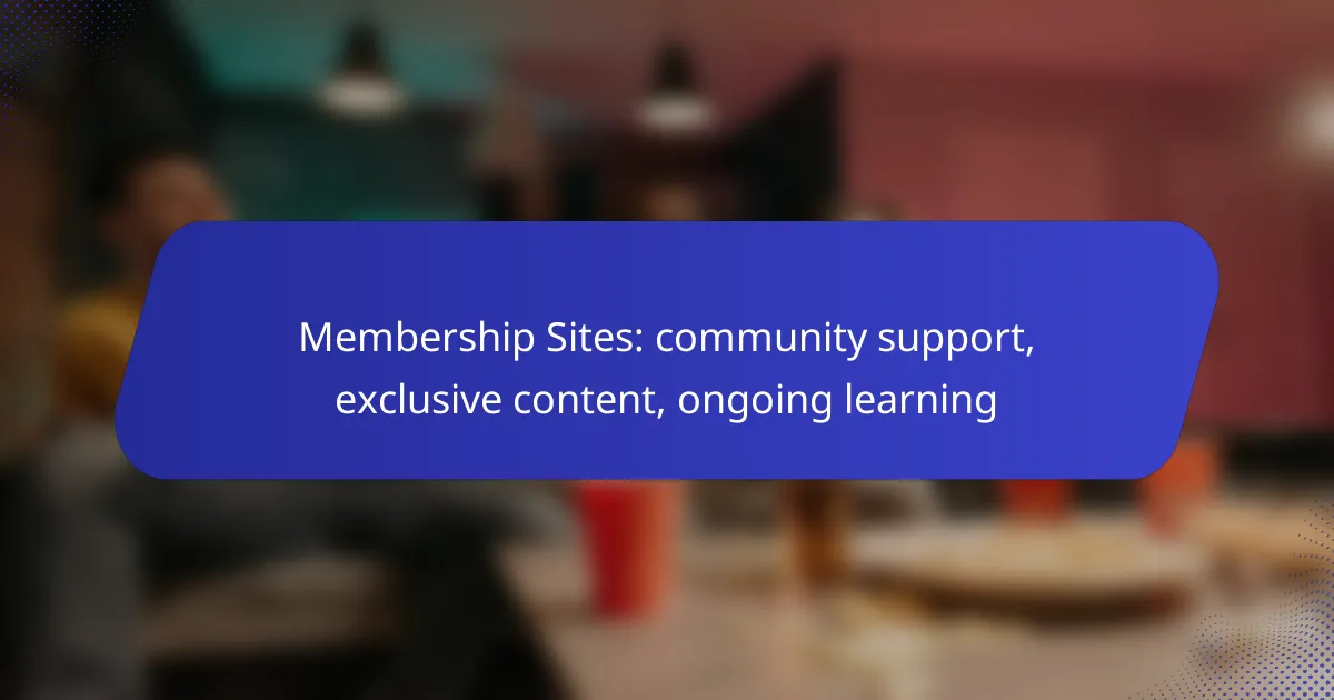 Membership Sites: community support, exclusive content, ongoing learning