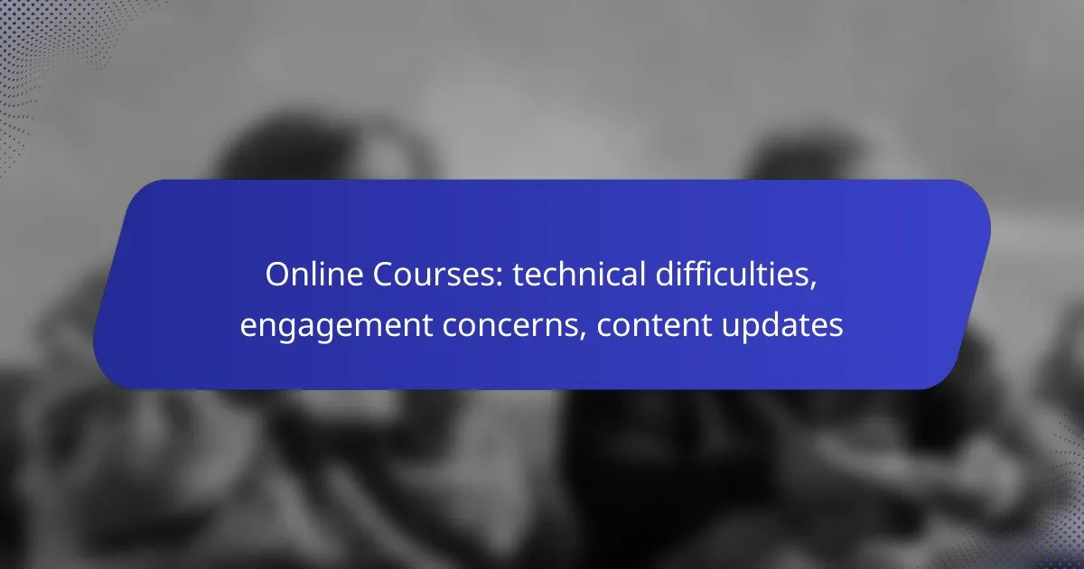 Online Courses: technical difficulties, engagement concerns, content updates
