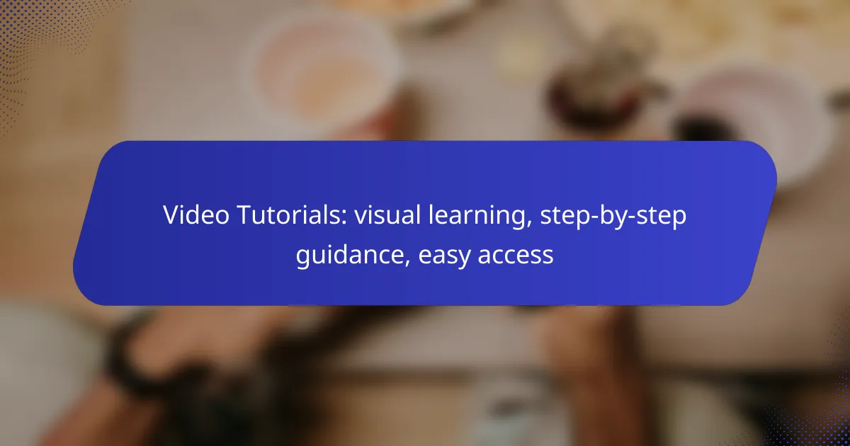 Video Tutorials: visual learning, step-by-step guidance, easy access