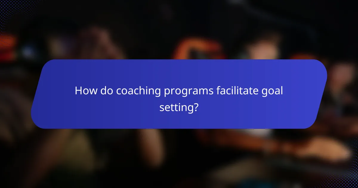 How do coaching programs facilitate goal setting?