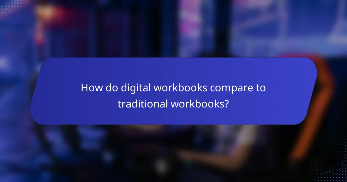 How do digital workbooks compare to traditional workbooks?