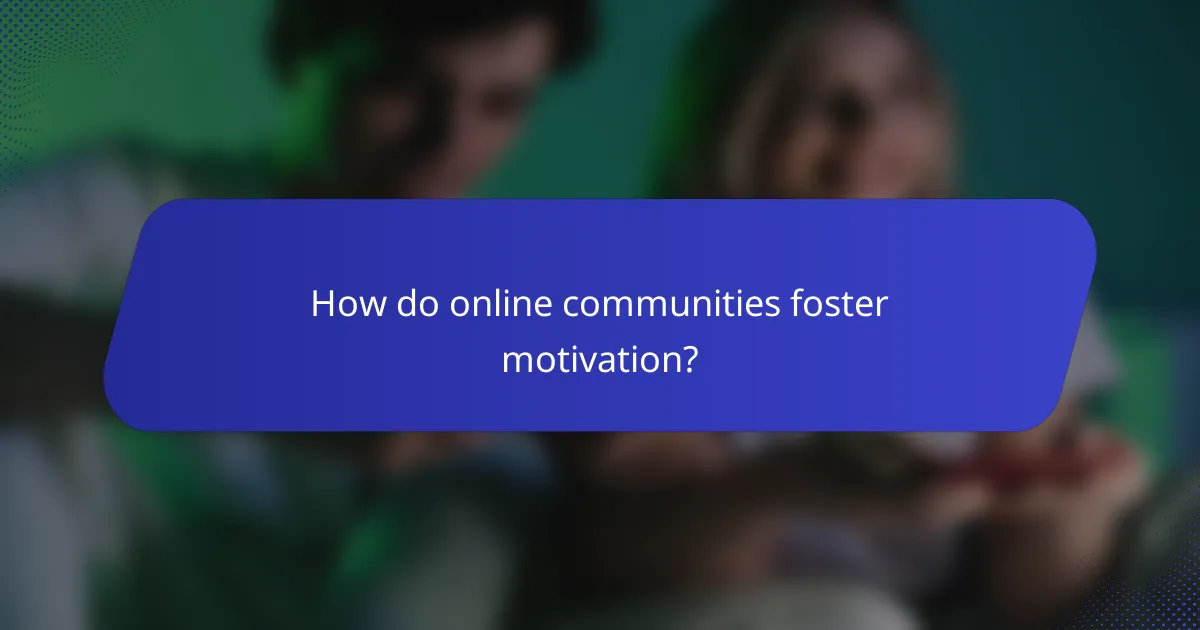 How do online communities foster motivation?