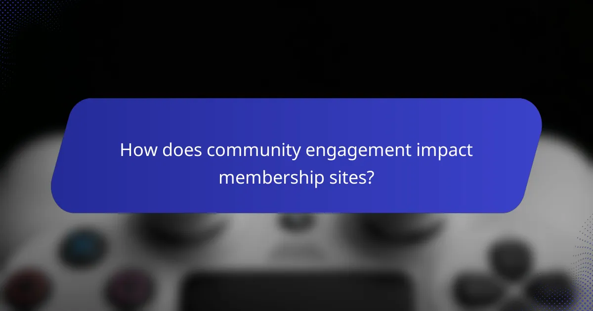 How does community engagement impact membership sites?