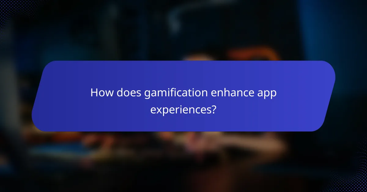 How does gamification enhance app experiences?