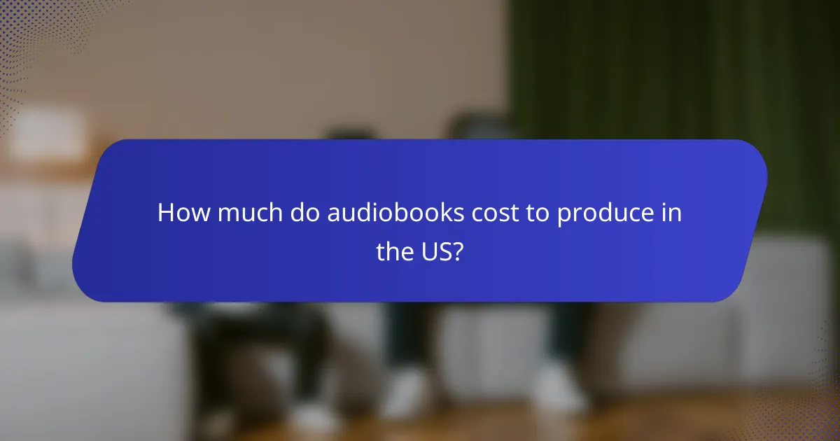 How much do audiobooks cost to produce in the US?