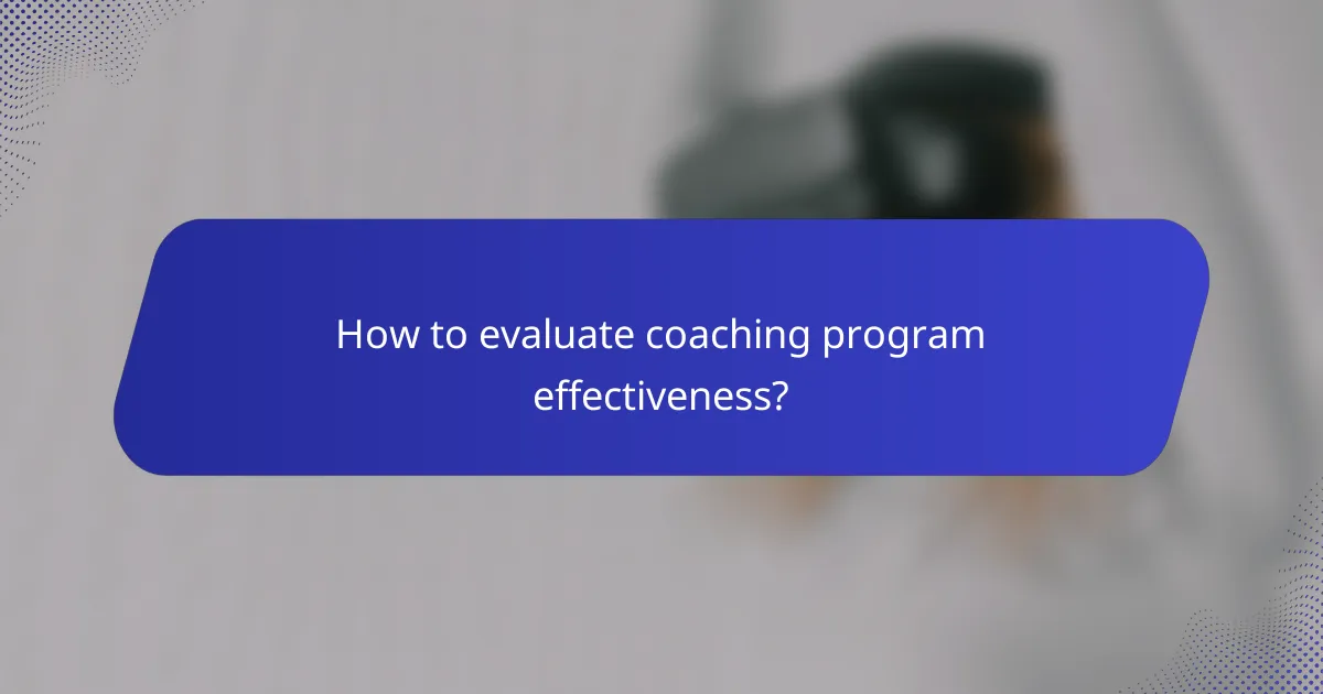 How to evaluate coaching program effectiveness?