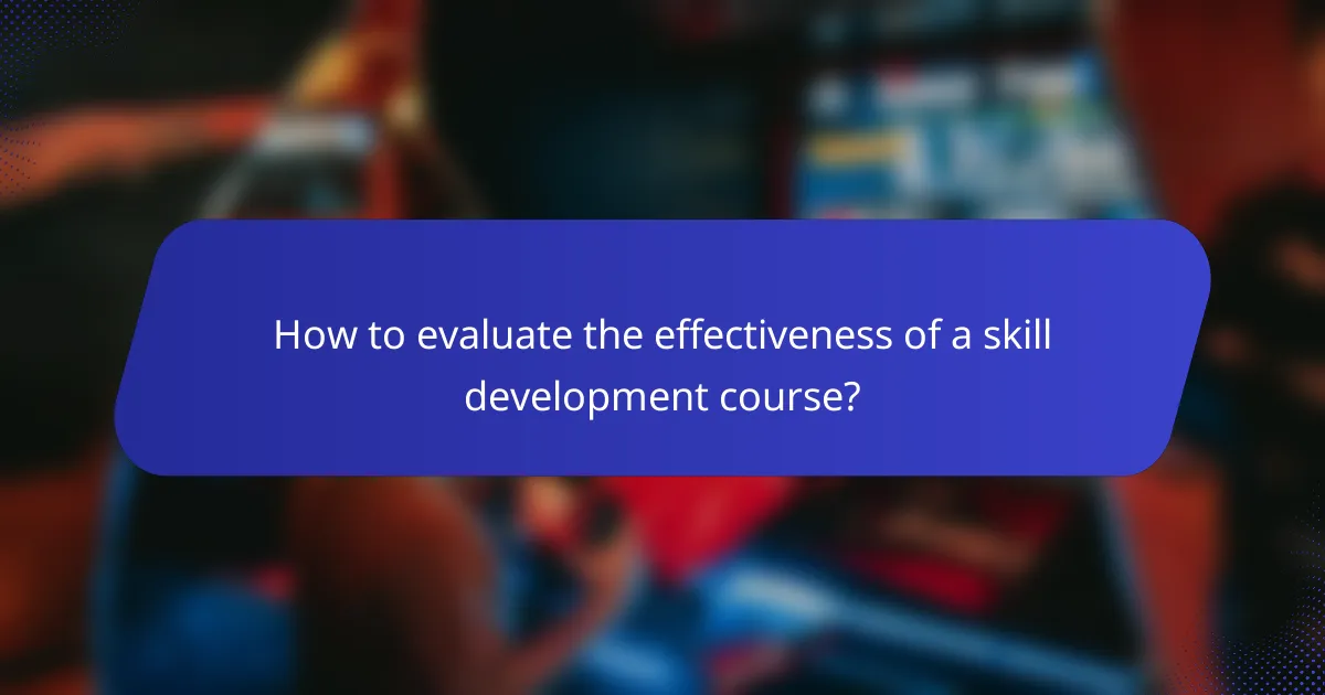 How to evaluate the effectiveness of a skill development course?
