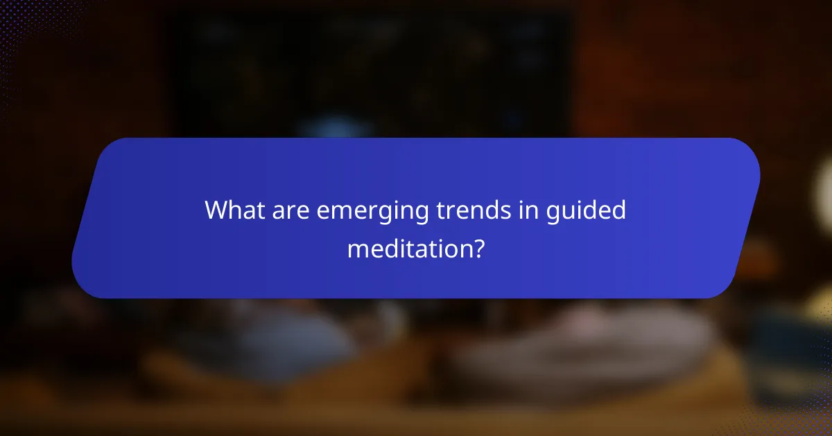 What are emerging trends in guided meditation?