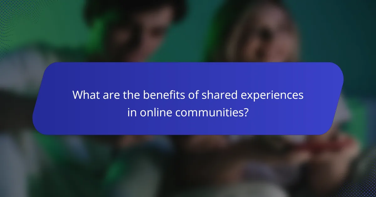 What are the benefits of shared experiences in online communities?