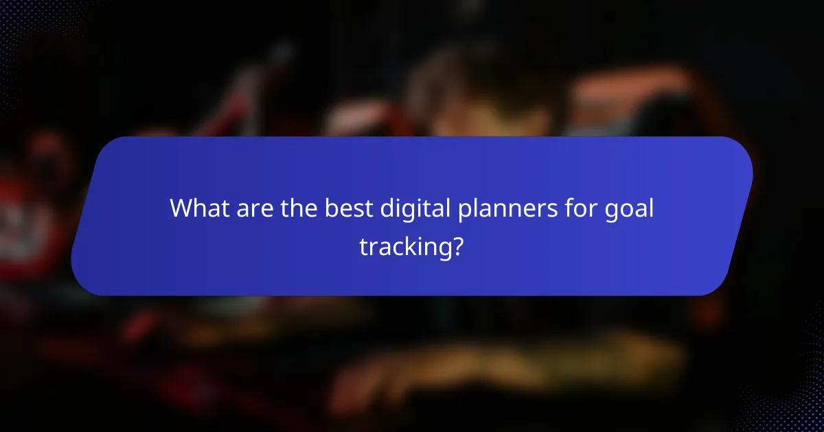 What are the best digital planners for goal tracking?