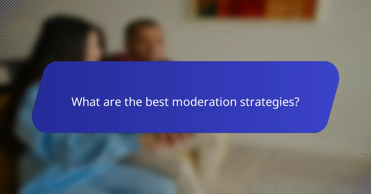 What are the best moderation strategies?