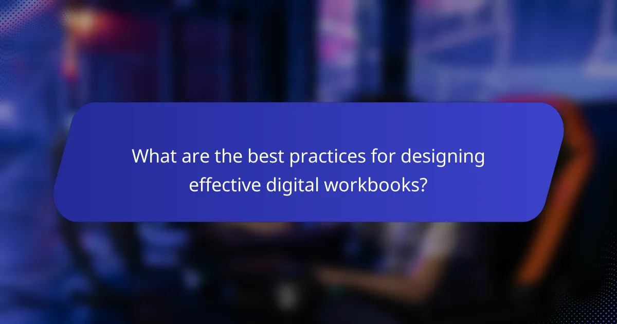 What are the best practices for designing effective digital workbooks?