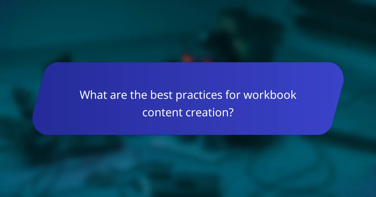 What are the best practices for workbook content creation?