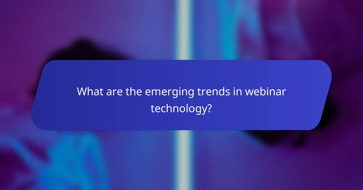 What are the emerging trends in webinar technology?
