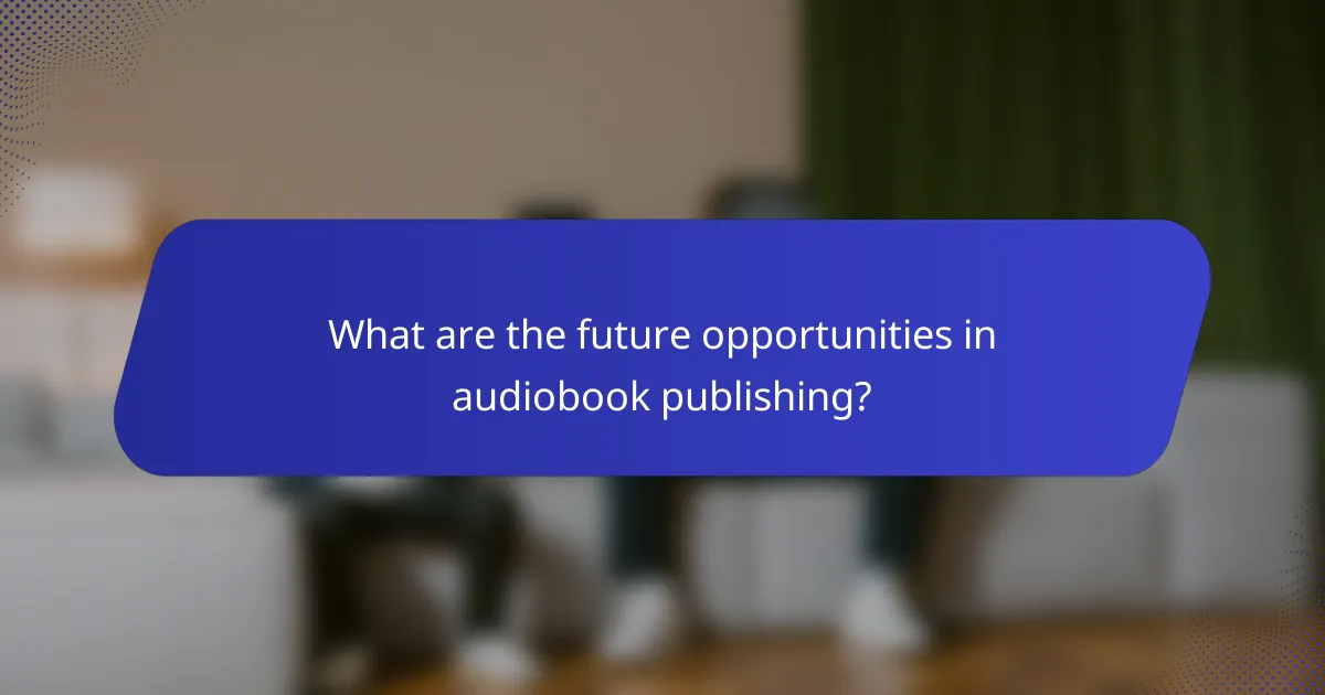 What are the future opportunities in audiobook publishing?