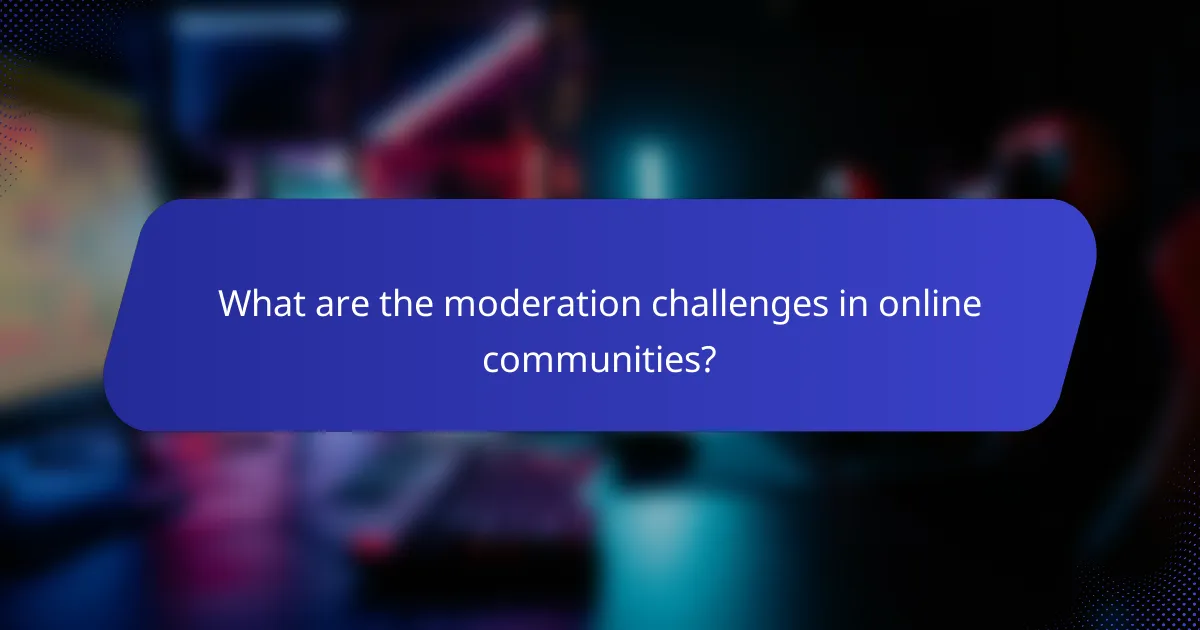 What are the moderation challenges in online communities?