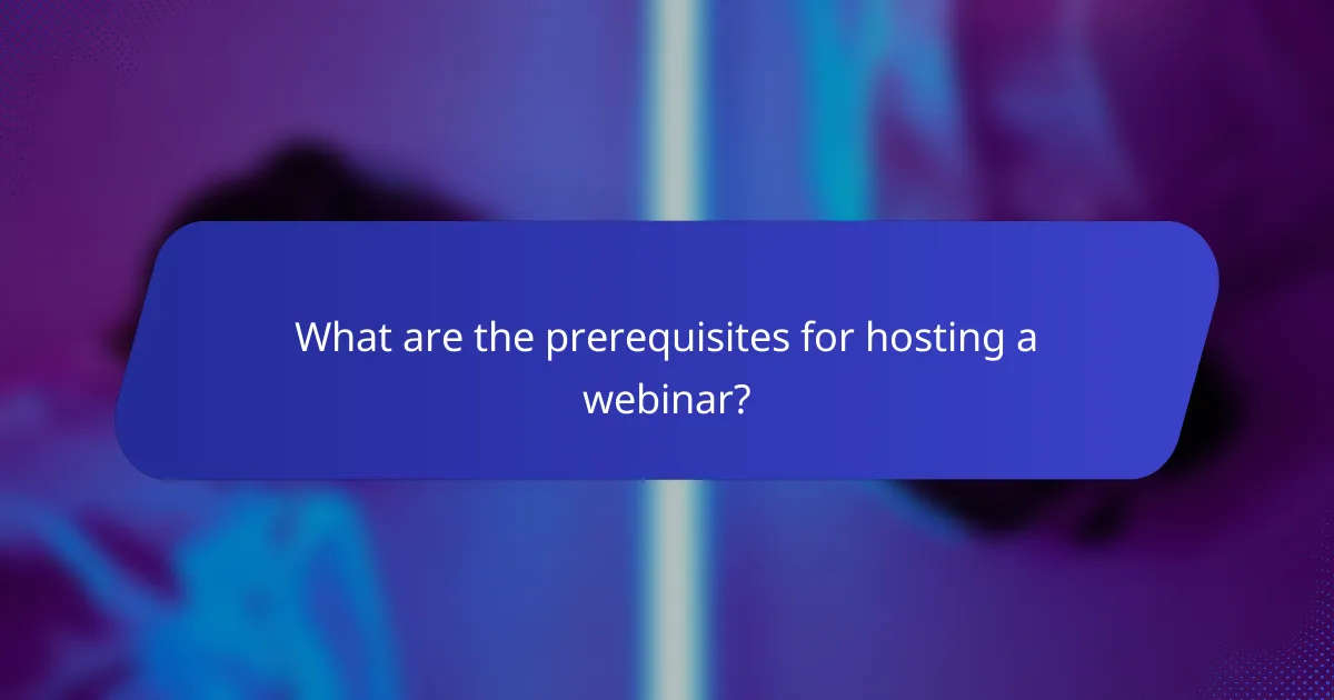 What are the prerequisites for hosting a webinar?