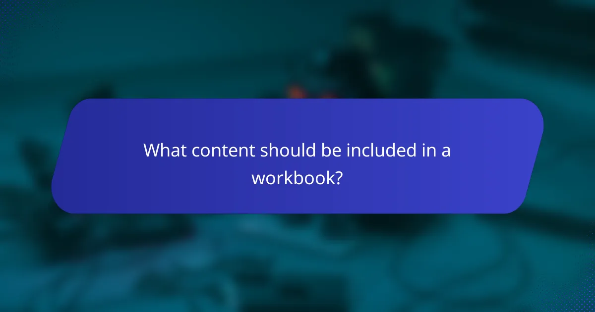 What content should be included in a workbook?