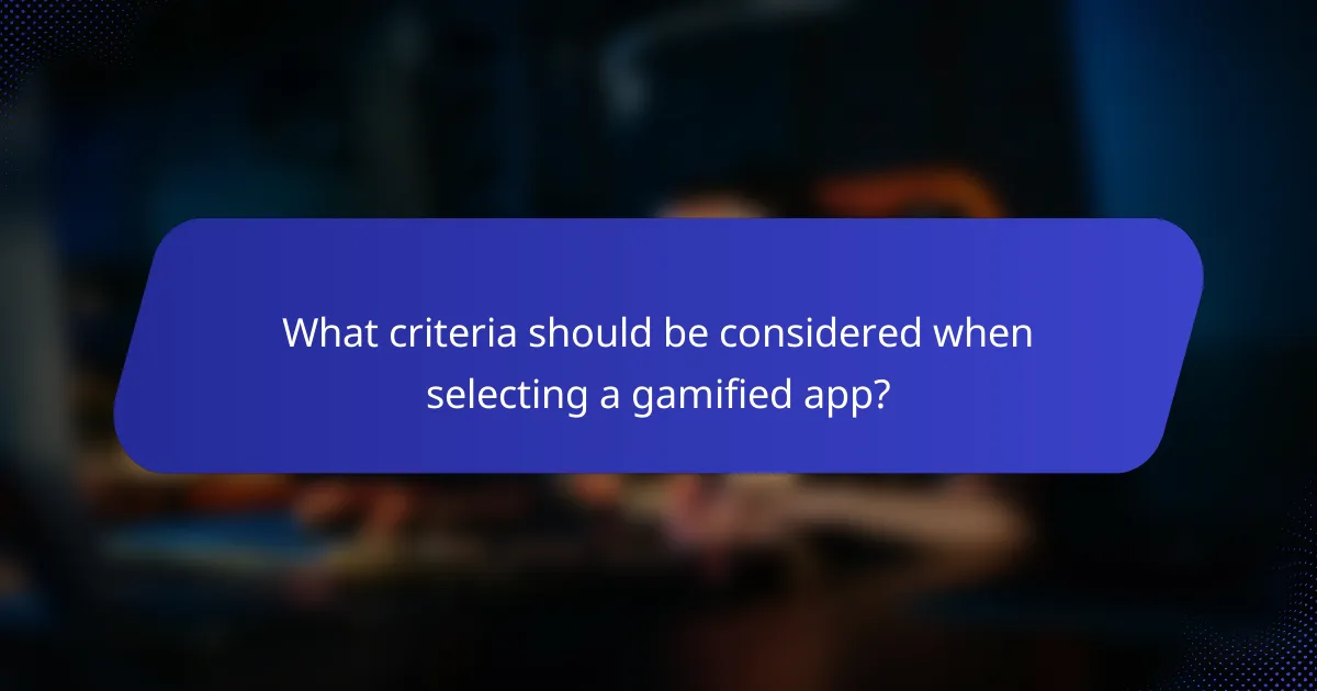 What criteria should be considered when selecting a gamified app?