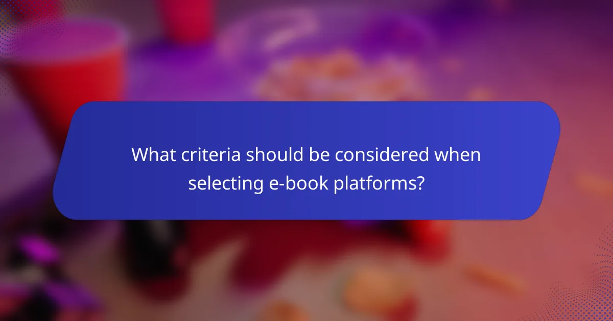 What criteria should be considered when selecting e-book platforms?