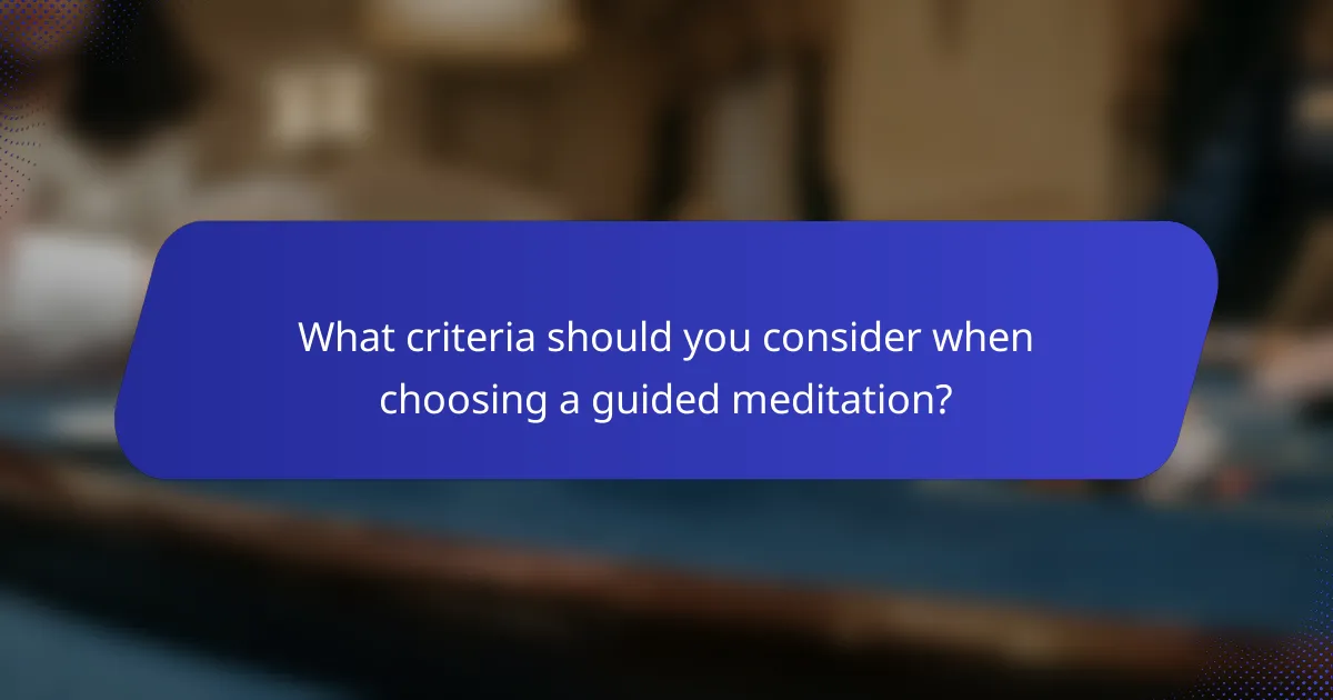 What criteria should you consider when choosing a guided meditation?