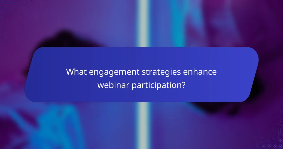 What engagement strategies enhance webinar participation?