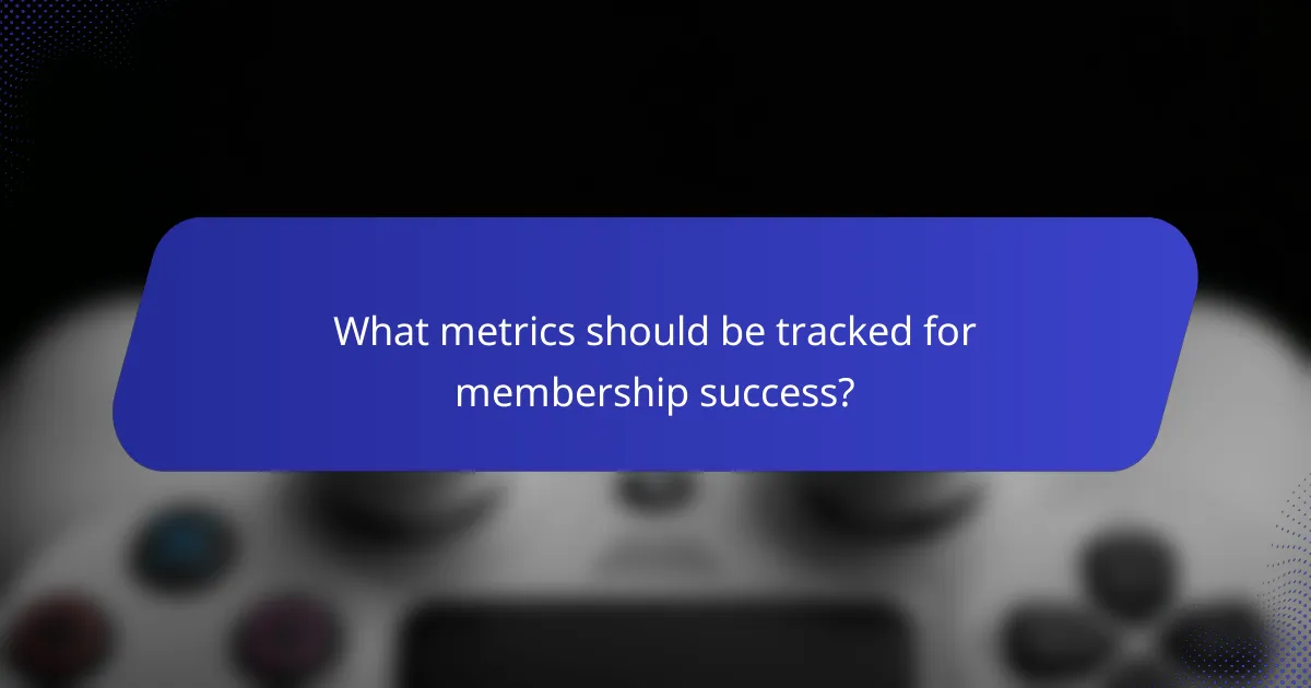 What metrics should be tracked for membership success?
