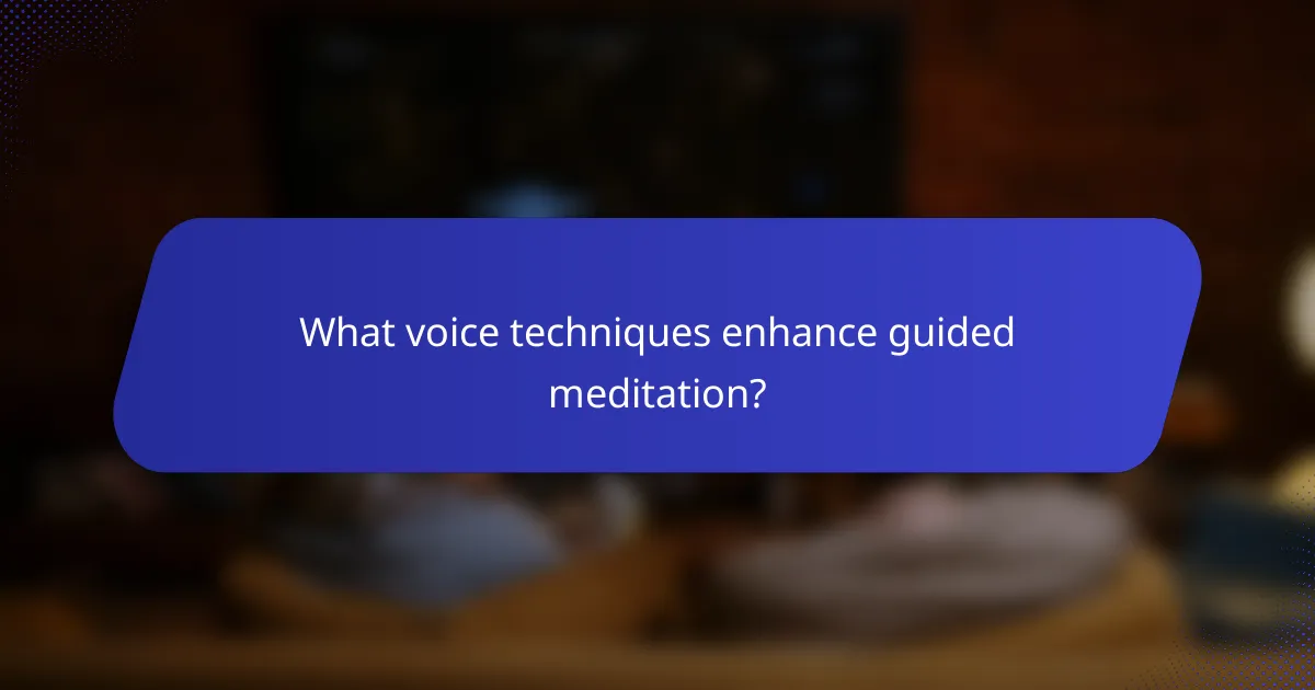 What voice techniques enhance guided meditation?