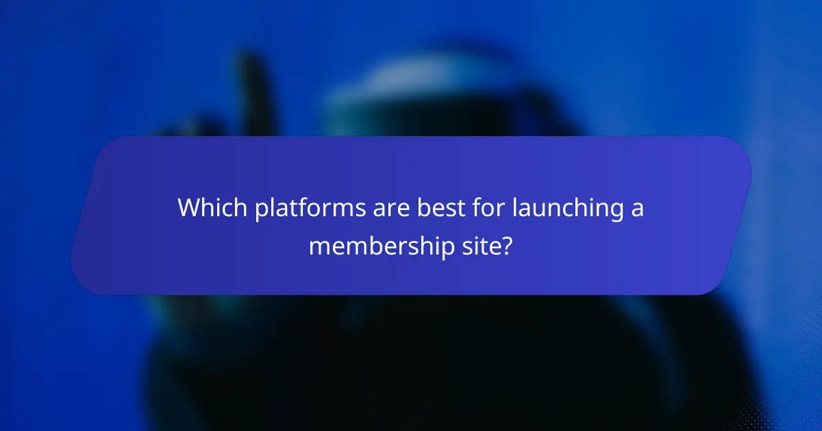 Which platforms are best for launching a membership site?
